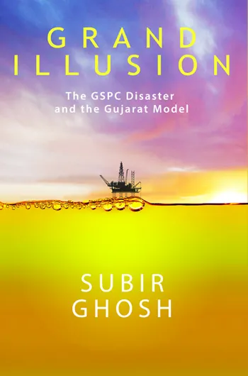 Grand Illusion: The GSPC Disaster and the Gujarat Model